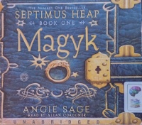 Magyk - Septimus Heap Book One written by Angie Sage performed by Allan Corduner on Audio CD (Unabridged)